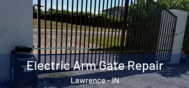  Electric Arm Gate Repair Lawrence - IN
