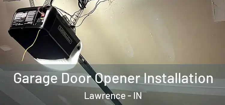  Garage Door Opener Installation Lawrence - IN