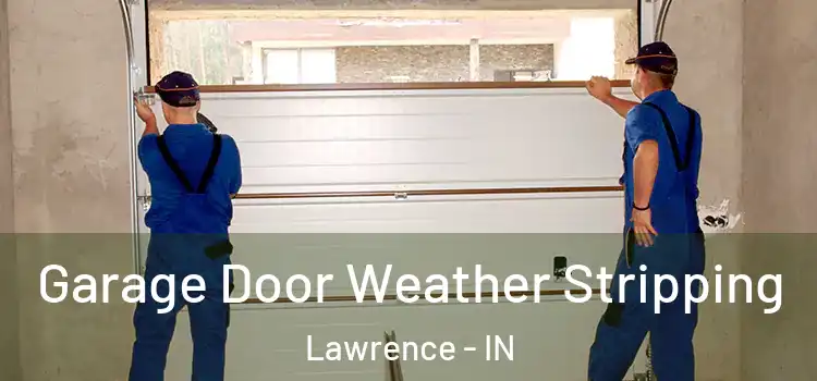  Garage Door Weather Stripping Lawrence - IN