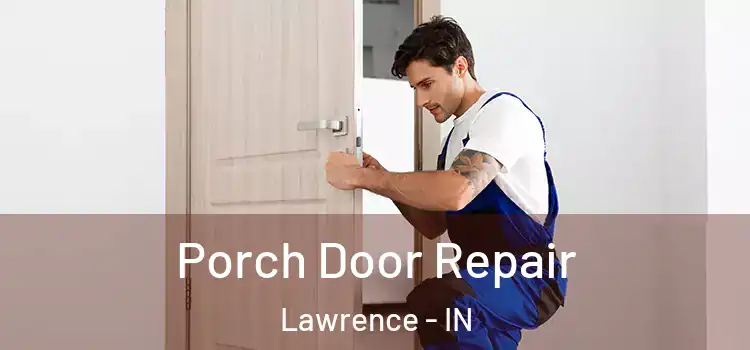  Porch Door Repair Lawrence - IN